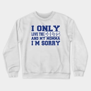 Only Love the Colts and My Momma! Crewneck Sweatshirt